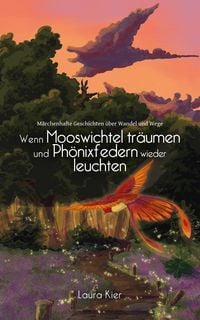 Produktbild: Wenn Mooswichtel tr&auml;umen und Ph&ouml;nixfedern wieder leuchten