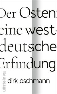 Bild vom Artikel Der Osten: eine westdeutsche Erfindung vom Autor Dirk Oschmann