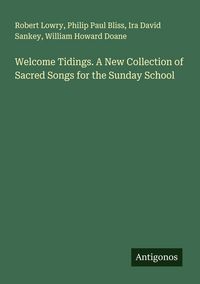 Produktbild: Welcome Tidings. A New Collection of Sacred Songs for the Sunday School