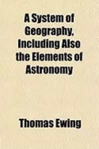 Produktbild: A System of Geography, Including Also the Elements of Astronomy