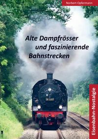 Produktbild: Alte Dampfr&ouml;sser und faszinierende Bahnstrecken