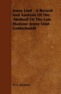 Produktbild: Jenny Lind - A Record and Analysis of the 'Method' of the Late Madame Jenny Lind-Goldschmidt