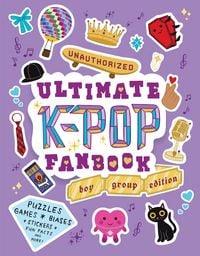 Produktbild: Unauthorized Ultimate K-Pop Fanbook: Boy Group Edition
