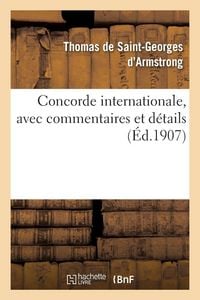 Produktbild: Concorde internationale, avec commentaires et d&eacute;tails, lettres &eacute;crites aux puissances et voeux