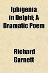 Produktbild: Iphigenia in Delphi; A Dramatic Poem