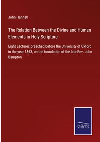 Produktbild: The Relation Between the Divine and Human Elements in Holy Scripture