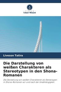 Produktbild: Die Darstellung von wei&szlig;en Charakteren als Stereotypen in den Shona-Romanen
