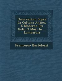 Produktbild: Osservazioni Sopra La Cultura Antica, E Moderna Dei Gelsi O Mori in ... Lombardia