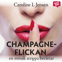 Produktbild: Champagneflickan - en svensk strippa ber&auml;ttar