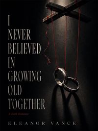 Produktbild: I Never Believed in Growing Old Together: A Dark Romance