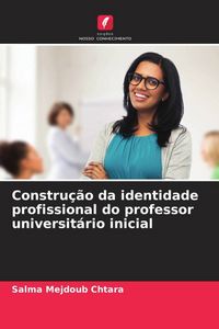 Produktbild: Constru&ccedil;&atilde;o da identidade profissional do professor universit&aacute;rio inicial