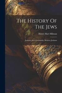 Produktbild: The History Of The Jews: Judaism And Christianity. Modern Judaism