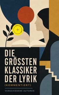 Produktbild: Die gr&ouml;&szlig;ten Klassiker der Lyrik (Kommentiert)