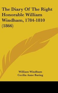 Produktbild: The Diary Of The Right Honorable William Windham, 1784-1810 (1866)