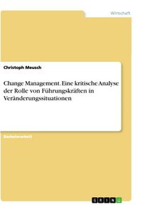 Produktbild: Change Management. Eine kritische Analyse der Rolle von F&uuml;hrungskr&auml;ften in Ver&auml;nderungssituationen