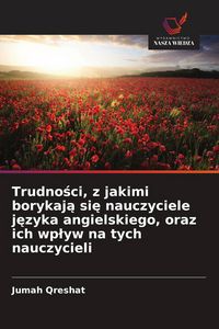 Produktbild: Trudno&iquest;ci, z jakimi borykaj&iquest; si&iquest; nauczyciele j&iquest;zyka angielskiego, oraz ich wp&iquest;yw na tych nauczycieli