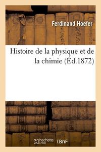 Produktbild: Histoire de la Physique Et de la Chimie (&Eacute;d.1872)