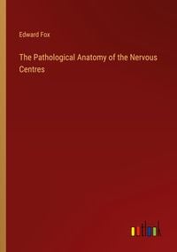 Produktbild: The Pathological Anatomy of the Nervous Centres