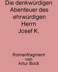 Produktbild: Die denkw&uuml;rdigen Abenteuer des ehrw&uuml;rdigen Herrn Josef K.