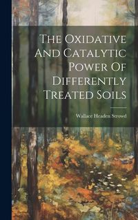 Produktbild: The Oxidative And Catalytic Power Of Differently Treated Soils