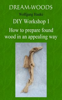 Produktbild: How to prepare found wood in an appealing way