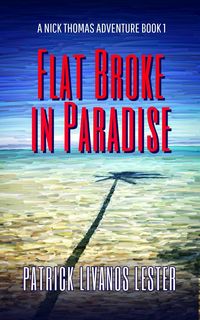Produktbild: Flat Broke in Paradise (Nick Thomas Adventure Series, #1)