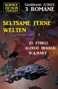 Produktbild: Seltsame ferne Welten: Science Fiction Fantasy Gro&szlig;band 3 Romane 2/2022