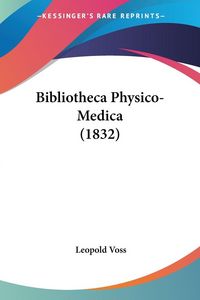 Produktbild: Voss, L: Bibliotheca Physico-Medica (1832)