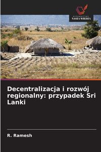 Produktbild: Decentralizacja i rozw&oacute;j regionalny: przypadek Sri Lanki