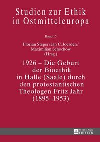 Produktbild: 1926 &ndash; Die Geburt der Bioethik in Halle (Saale) durch den protestantischen Theologen Fritz Jahr (1895&ndash;1953)