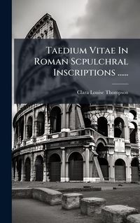 Produktbild: Taedium Vitae In Roman Scpulchral Inscriptions ......