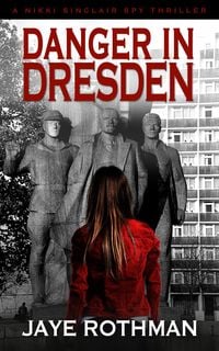Produktbild: Danger in Dresden (The Nikki Sinclair Spy Thriller Series, #4)