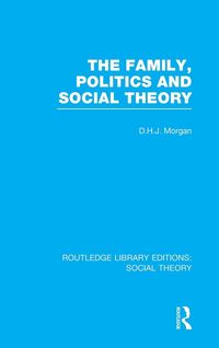Produktbild: The Family, Politics, and Social Theory (RLE Social Theory)