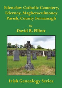Produktbild: Edenclaw Catholic Cemetery, Ederney, Magheraculmoney Parish, County Fermanagh