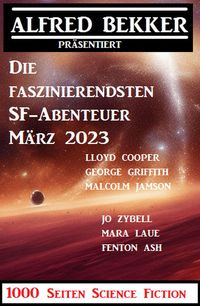 Produktbild: Die faszinierendsten SF-Abenteuer M&auml;rz 2023: 1000 Seiten Science Fiction