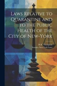 Produktbild: Laws Relative to Quarantine and to the Public Health of the City of New-York
