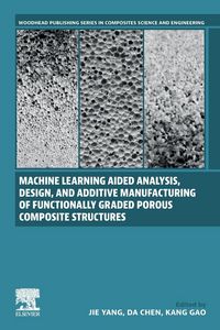 Produktbild: Machine Learning Aided Analysis, Design, and Additive Manufacturing of Functionally Graded Porous Composite Structures