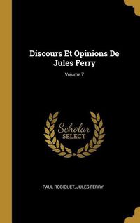 Produktbild: Discours Et Opinions De Jules Ferry; Volume 7