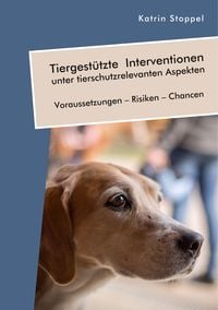 Produktbild: Tiergest&uuml;tzte Interventionen unter tierschutzrelevanten Aspekten. Voraussetzungen - Risiken - Chancen