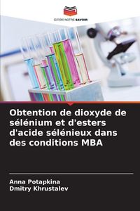 Produktbild: Obtention de dioxyde de s&eacute;l&eacute;nium et d'esters d'acide s&eacute;l&eacute;nieux dans des conditions MBA