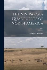 Produktbild: The Viviparous Quadrupeds of North America; Vol 2