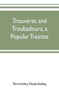 Produktbild: Trouv&egrave;res and troubadours, a popular treatise