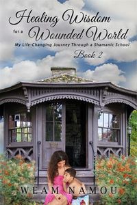 Produktbild: Healing Wisdom for a Wounded World My Life-Changing Journey Through a Shamanic School (Book 2)