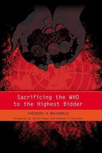 Produktbild: Macdonald, T: Sacrificing the WHO to the Highest Bidder