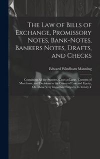 Produktbild: The Law of Bills of Exchange, Promissory Notes, Bank-Notes, Bankers Notes, Drafts, and Checks