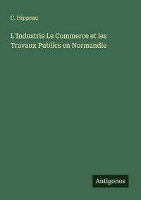 Produktbild: L'Industrie Le Commerce et les Travaux Publics en Normandie