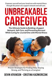 Produktbild: Unbreakable Caregiver: The Ultimate Guide to Building a Support Network, Self-Care, and Preventing Burnout While Caring for a Loved One with Mental Il