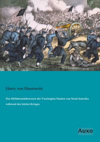 Produktbild: Das Milit&auml;rsanit&auml;tswesen der Vereinigten Staaten von Nord-Amerika w&auml;hrend des letzten Krieges