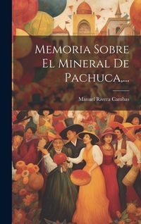 Produktbild: Memoria Sobre El Mineral De Pachuca, ...