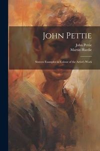 Produktbild: John Pettie; Sixteen Examples in Colour of the Artist's Work